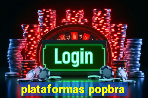 plataformas popbra